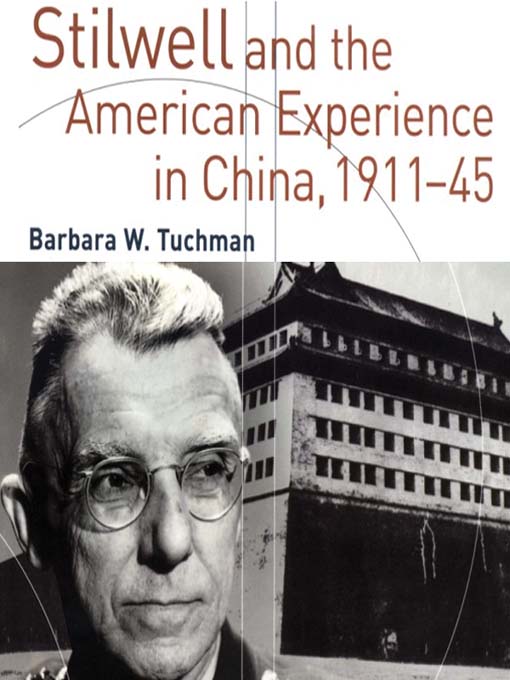 Title details for Stilwell and the American Experience in China, 1911-1945 by Barbara W. Tuchman - Available